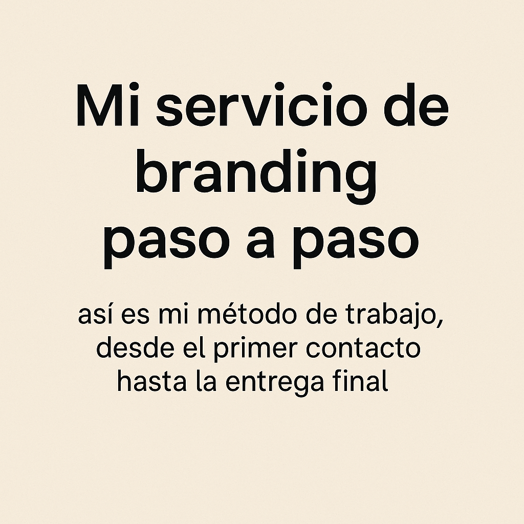 Diseño minimalista con fondo beige y texto en negro que presenta el título “Mi servicio de branding paso a paso” junto al subtítulo “así es mi método de trabajo, desde el primer contacto hasta la entrega final”.